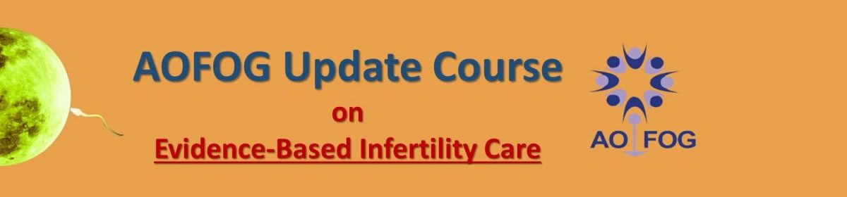 AOFOG Update Course on Evidence-Based  Infertility Care